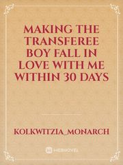 Making the Transferee Boy Fall In love with me
within 30 days Book