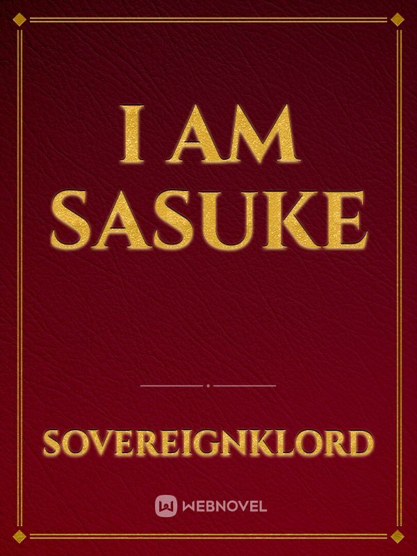 I Am Sasuke