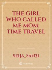 The Girl Who Called Me Mom: Time Travel Book