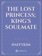 The Lost Princess; King's Soulmate Book