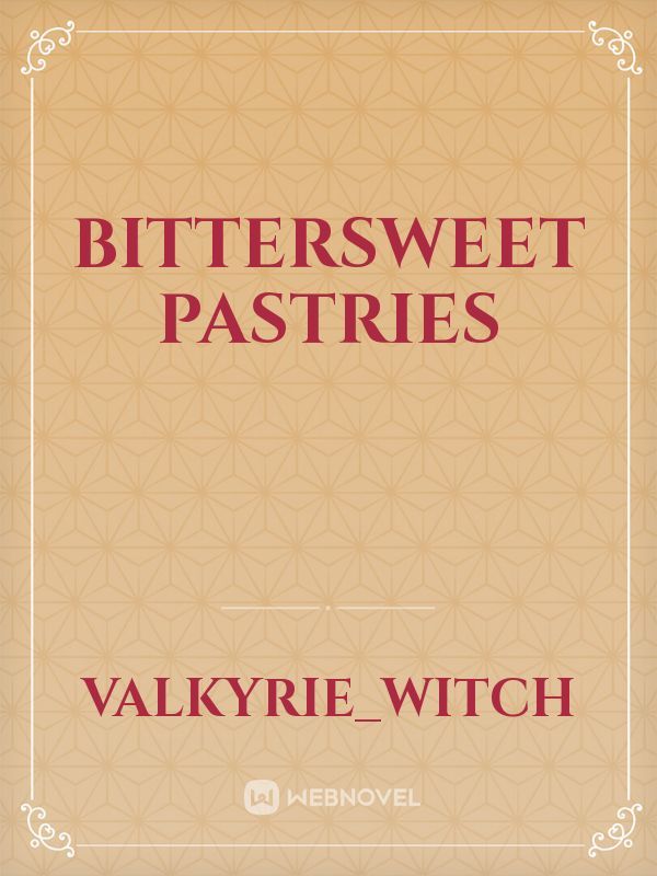 Bittersweet Pastries