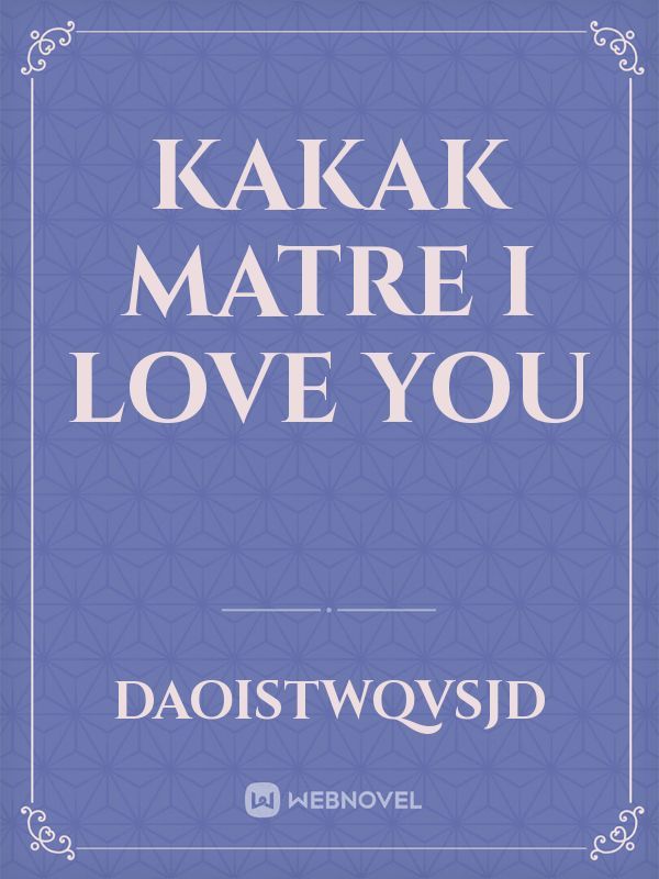 Kakak Matre I Love You