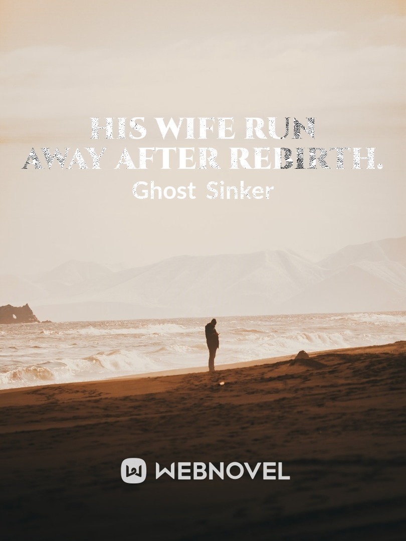 His Wife Run Away After Rebirth.