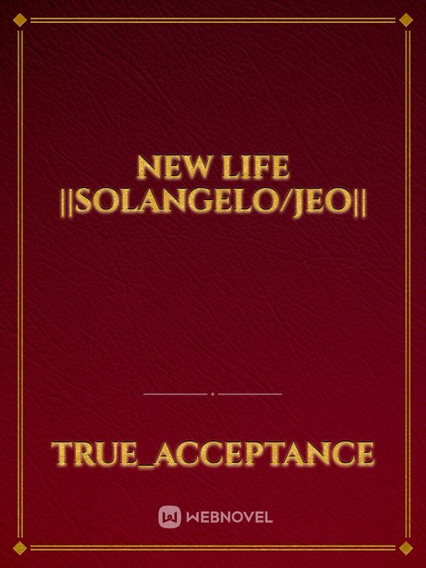 New Life ||Solangelo/Jeo||