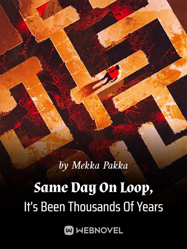 Same Day On Loop, It's Been Thousands Of Years
