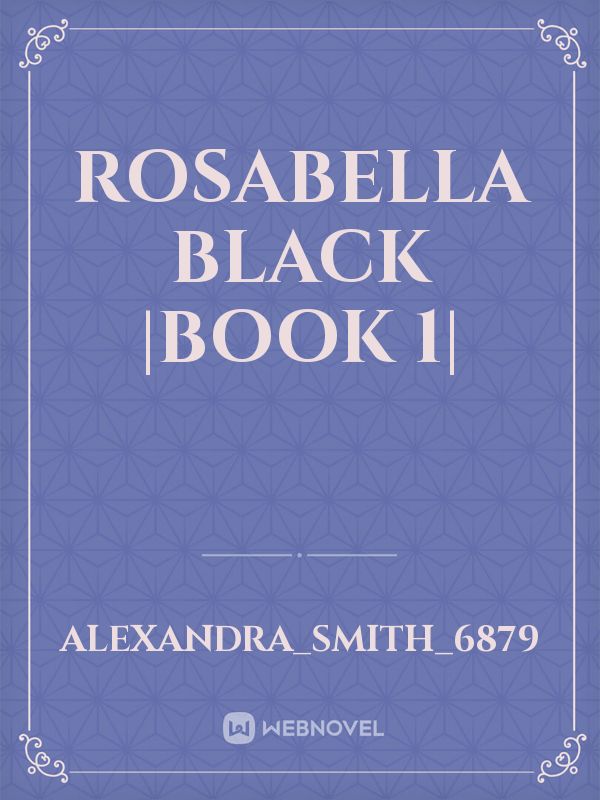Rosabella Black
|Book 1| Book