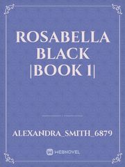 Rosabella Black
|Book 1| Book