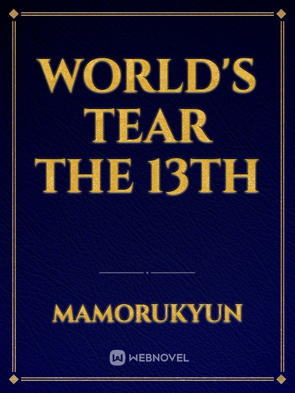 World's Tear The 13th