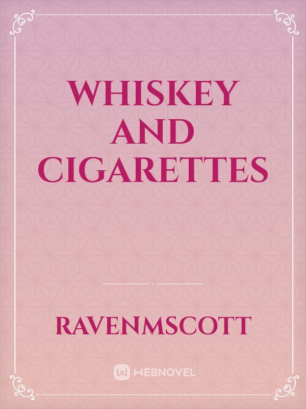Whiskey and Cigarettes
