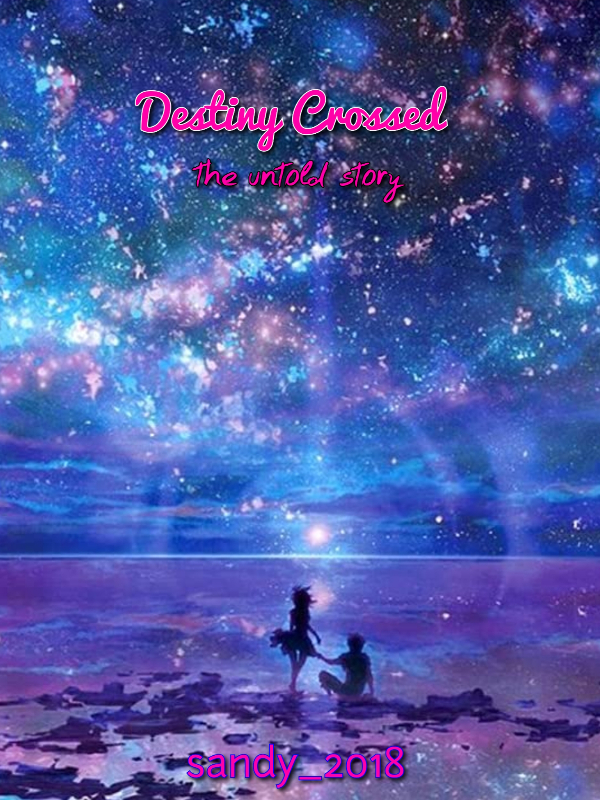 Destiny Crossed: the untold story