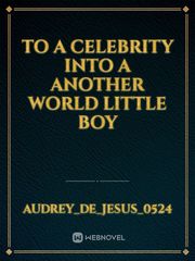 to a celebrity into a another world little boy Book
