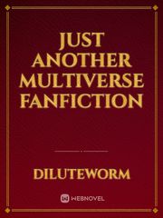 Just Another Multiverse FanFiction Book