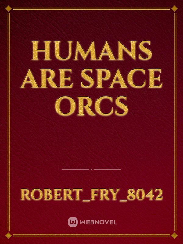 Humans are Space Orcs