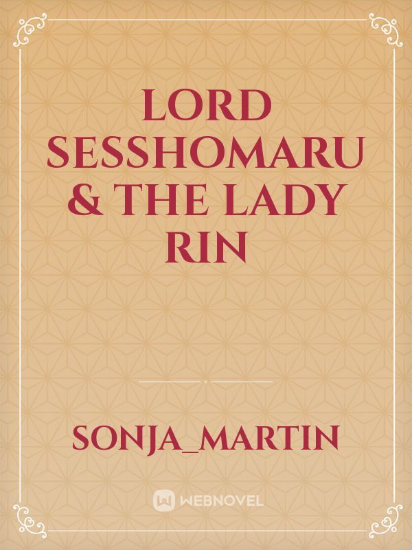 Lord Sesshomaru & The Lady Rin