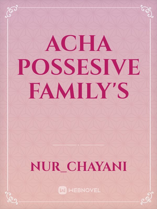 Acha Possesive Family's