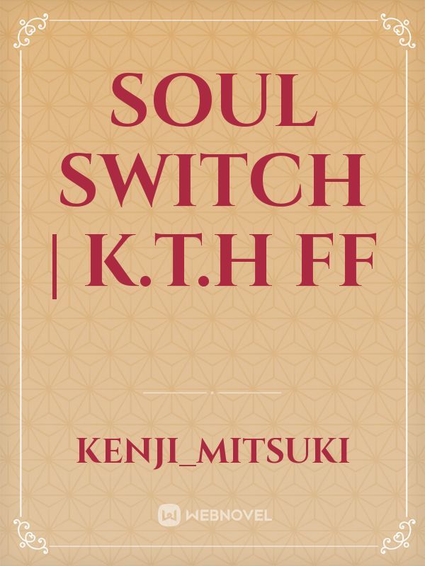 Soul Switch | k.t.h ff