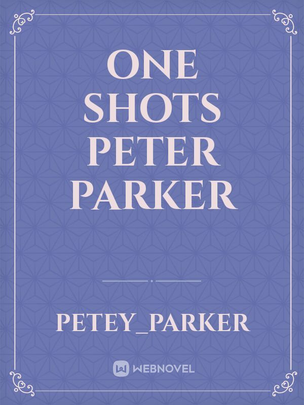 One Shots Peter Parker