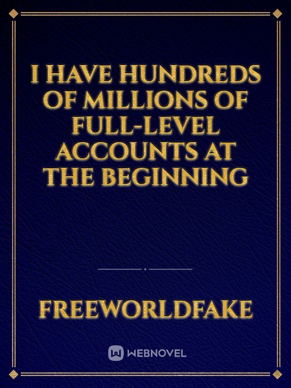 I Have Hundreds of Millions of Full-level Accounts at the Beginning Book