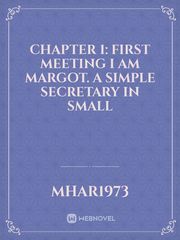 Chapter 1: First meeting 

I am Margot. A simple secretary in small Book