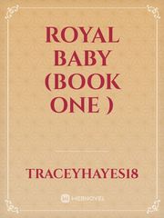 Royal baby (book one ) Book