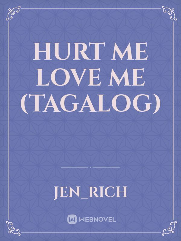 Hurt Me Love Me (Tagalog)