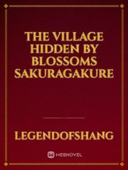 The village hidden by blossoms sakuragakure Book