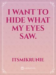 I Want To Hide What My Eyes Saw. Book