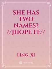 She has two names? //Jhope ff// Book