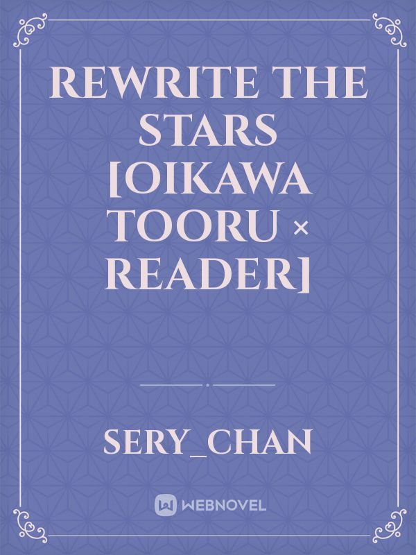 Rewrite the Stars [Oikawa Tooru × Reader] Book