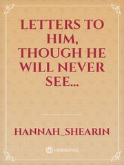 Letters to him, though he will never see... Book