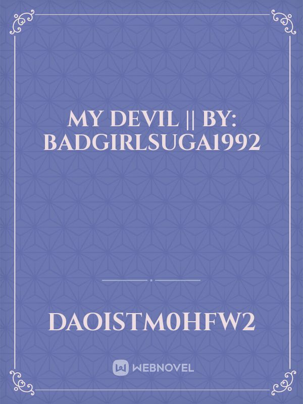 My Devil || by: badgirlsuga1992 Book