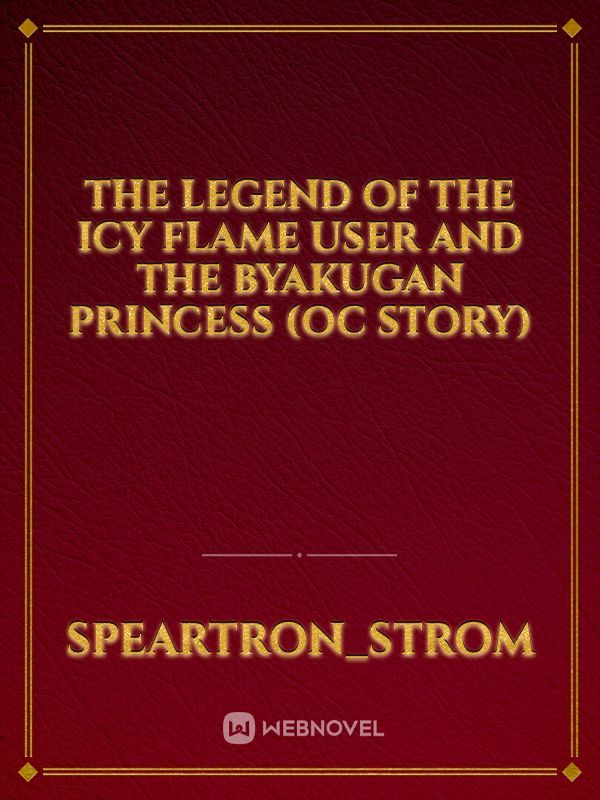 The legend of the Icy Flame user and the Byakugan Princess (OC story)
