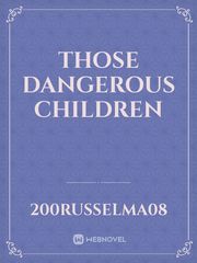 Those Dangerous Children Book