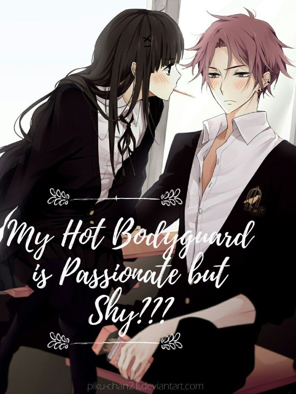 My Hot Bodyguard is Passionate but Shy???