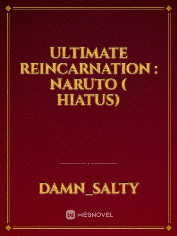 Ultimate Reincarnation : Naruto ( hiatus)