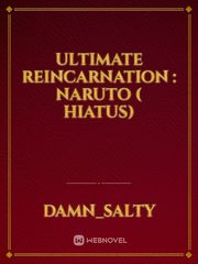 Ultimate Reincarnation : Naruto ( hiatus) Book