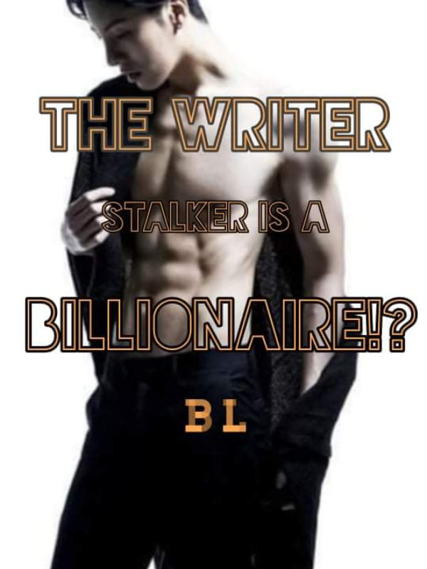 The Writer Stalker Is A Billionare!?(BL)