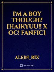 I'm A Boy Though? [Haikyuu!! X OC! Fanfic] Book