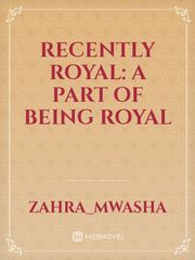 RECENTLY ROYAL:
A part of being royal Book