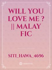 Will You Love Me ? || malay fic Book