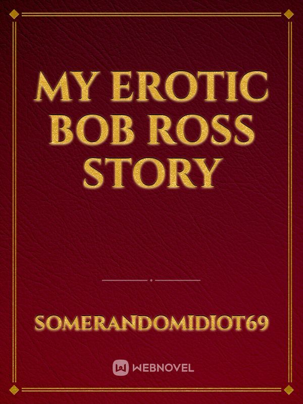 my erotic bob ross story