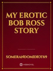 my erotic bob ross story Book