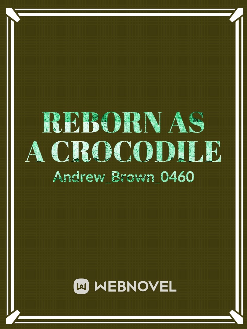 reborn as a crocodile
