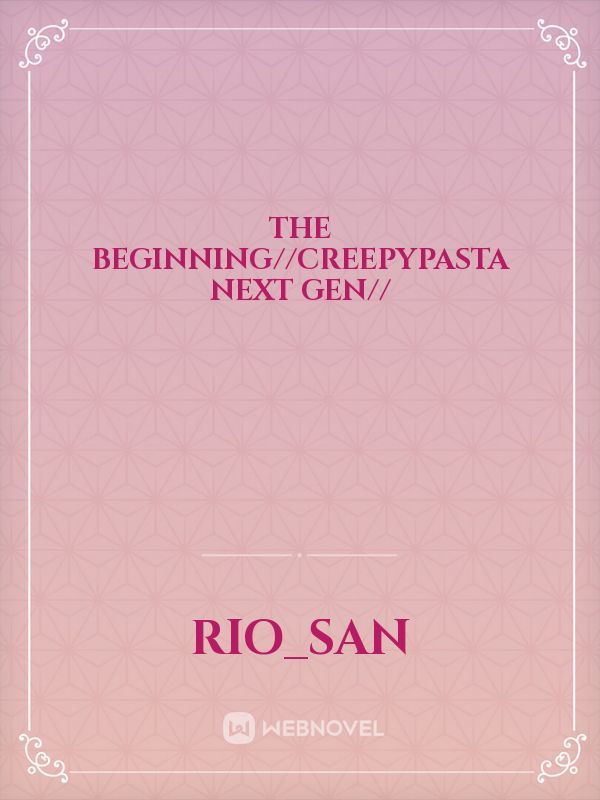 The beginning//creepypasta next gen// Book