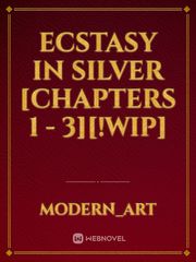 Ecstasy in Silver [Chapters 1 - 3][!WIP] Book