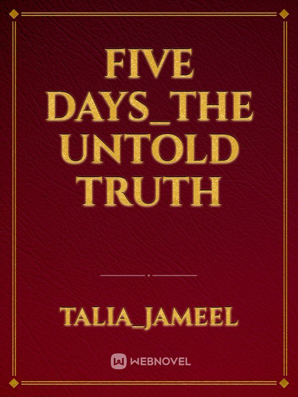 FIVE DAYS_THE UNTOLD TRUTH
