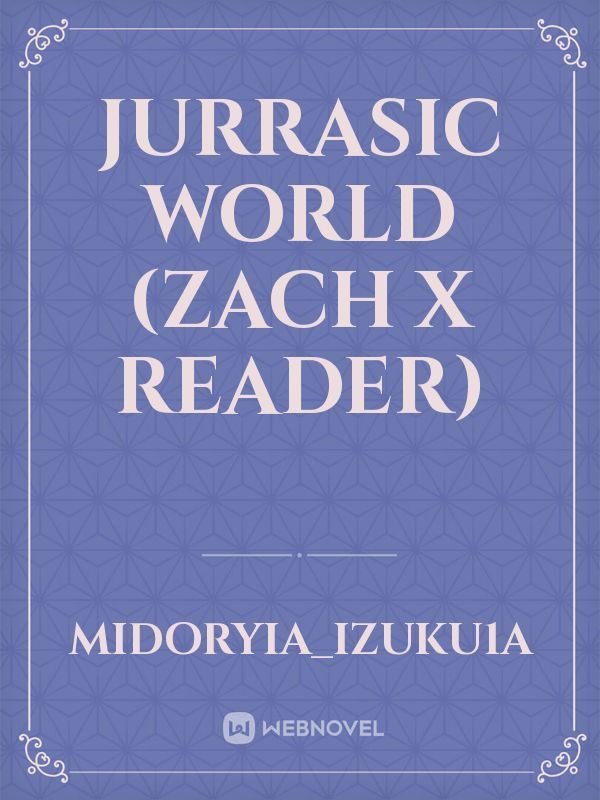 jurrasic world (Zach x reader)