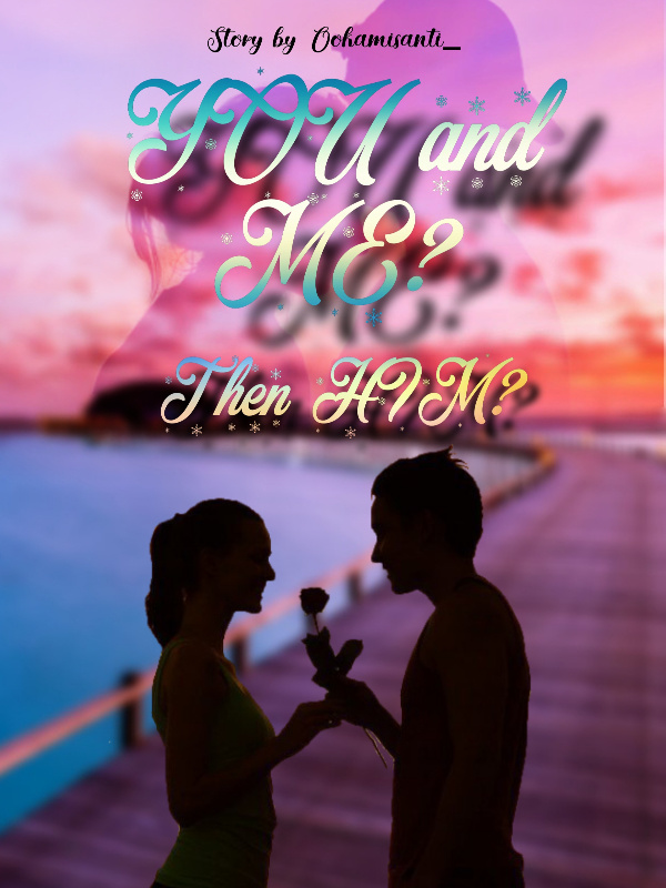 YOU AND ME? THEN HIM? Book