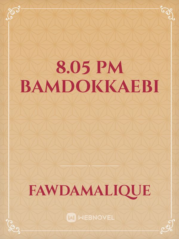 8.05 PM Bamdokkaebi