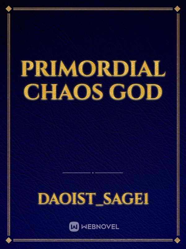 Primordial Chaos God